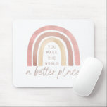 You Make The World A Better Place Mousepad<br><div class="desc">Empower yourself or someone else with this beautiful,  "You make the world a better place" boho rainbow mousepad! Matching collection available!</div>