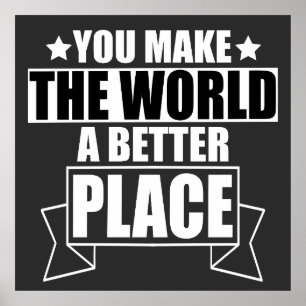 You Make the World a Better Place Poster