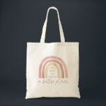 You Make The World A Better Place Tote Bag<br><div class="desc">Spread empowerment with this lovely boho rainbow,  "You make the world a better place" tote bag!</div>