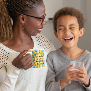 You Make The World Brighter Mug