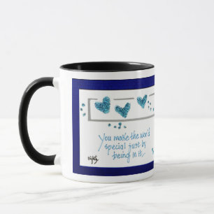 You Make the World Special Just by Being in it. Mug