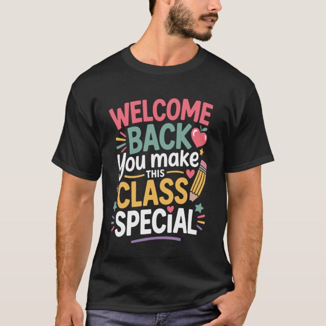 You Make This Class Special Welcome Back To School T-Shirt (Front)