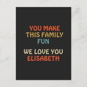 You Make This Family Fun We Love You Postcard