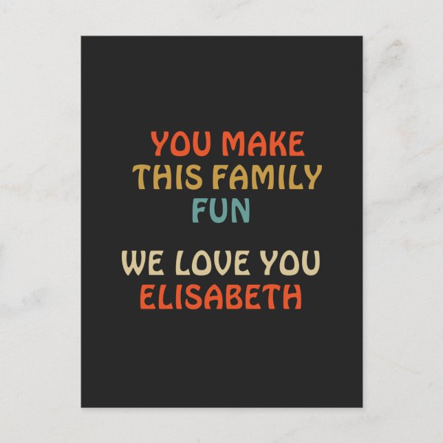You Make This Family Fun We Love You Postcard (Front)