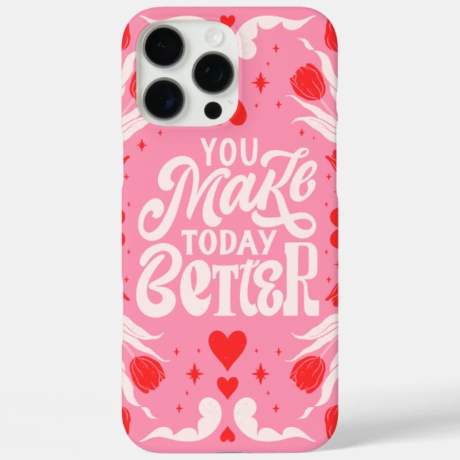You Make Today Better Phone Case (Back)