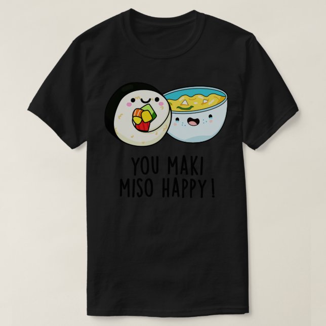 You Maki Miso Happy Cute Japanese Food Pun 1 T-Shirt (Design Front)