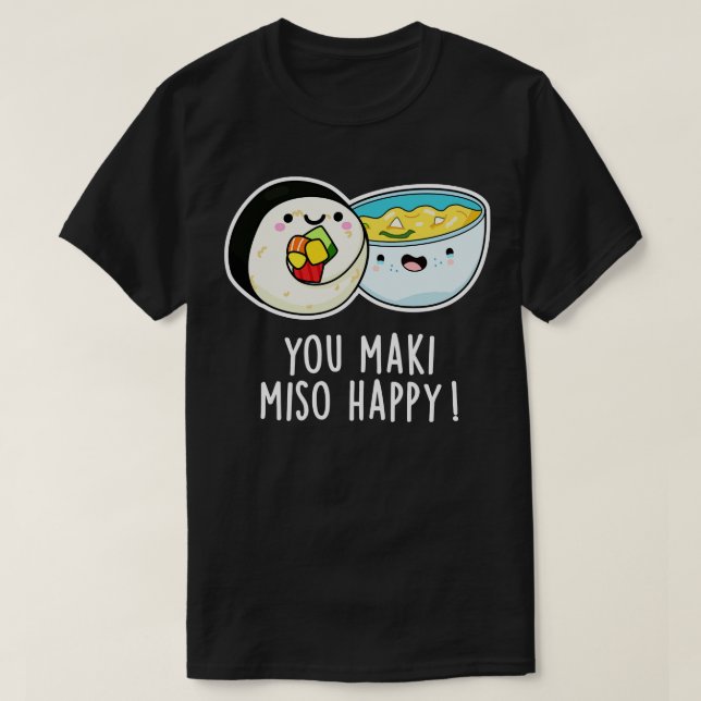 You Maki Miso Happy Cute Japanese Food Pun T-Shirt (Design Front)