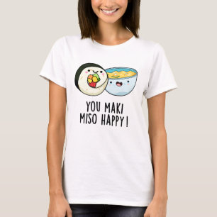 You Maki Miso Happy Funny Japanese Food Pun T-Shirt