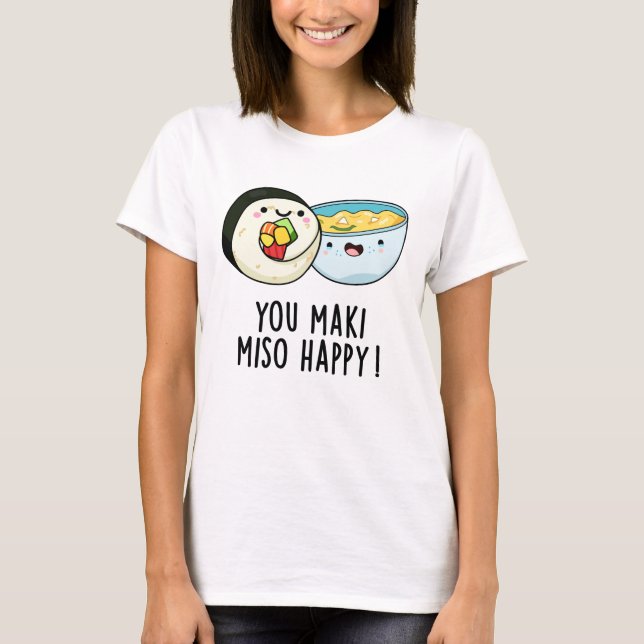 You Maki Miso Happy Funny Japanese Food Pun T-Shirt (Front)