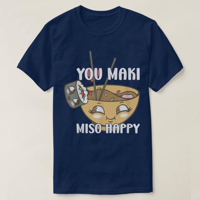 You Maki Miso Happy Japanese Noodles Sushi Lovers  T-Shirt (Design Front)