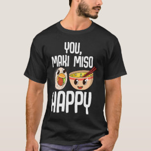 You Maki Miso Happy Japanese Sushi Maki Soup Food T-Shirt