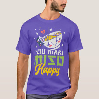 You Maki Miso Happy Ramen Lover Japan Japanese Foo T-Shirt
