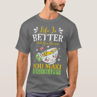You Maki Miso Happy Ramen Lover Japan Japanese Foo T-Shirt