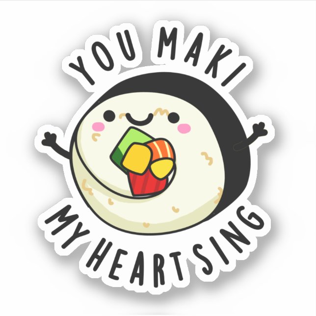 You Maki My Heart Sing Funny Sushi Pun (Front)