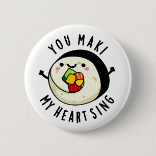 You Maki My Heart Sing Funny Sushi Pun 6 Cm Round Badge