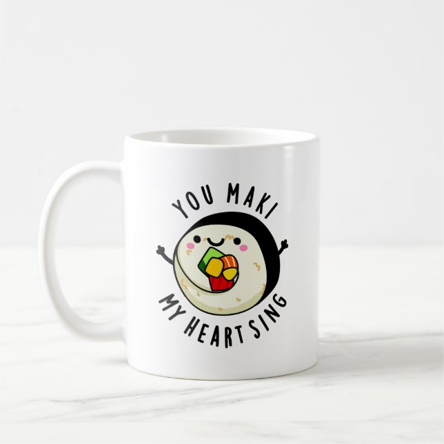 You Maki My Heart Sing Funny Sushi Pun Coffee Mug (Left)