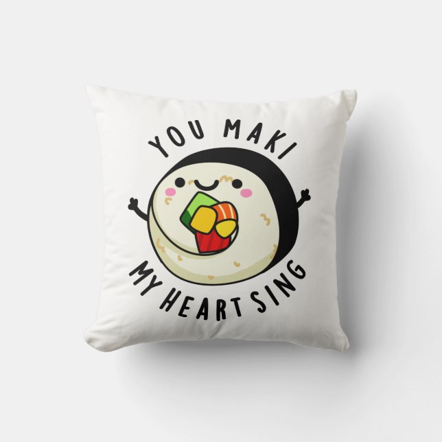 You Maki My Heart Sing Funny Sushi Pun Cushion (Front)