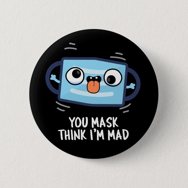 You Mask Think I'm Mad Funny Mask Pun Dark BG 6 Cm Round Badge (Front)