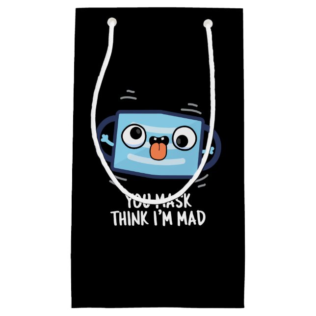 You Mask Think I'm Mad Funny Mask Pun Dark BG Small Gift Bag (Front)