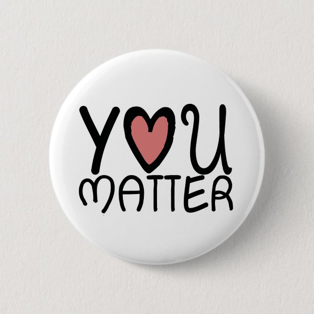 You Matter 6 Cm Round Badge (Front)
