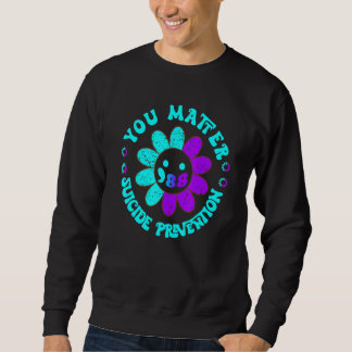 You Matter 988 Suicide Prevention Awareness daisy Sweatshirt