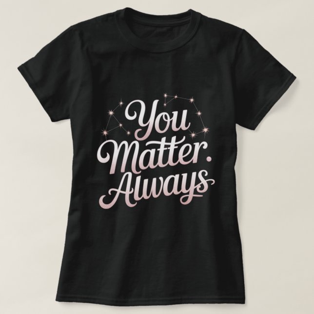 You Matter. Always – Mental Health Awareness T-Shirt (Design Front)