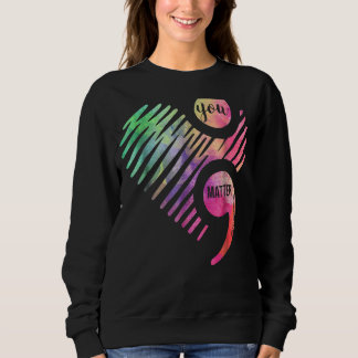 You Matter Don't Let Your Story End Semicolon Suic Sweatshirt