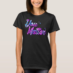 You Matter Energy Tie Dye Style For Men Women Soci T-Shirt