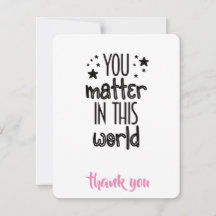 You Matter in This World" Thank You Card Design