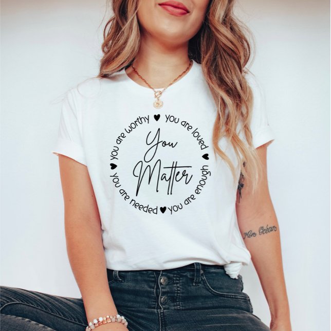You Matter Mental Health Quote  T-Shirt (Creator Uploaded)