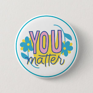 You Matter Motivational Kindness Positive  6 Cm Round Badge