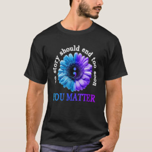 You Matter No Story Should End Too Soon Suicide Pr T-Shirt