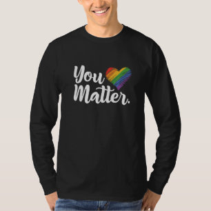 You Matter Rainbow Pride Lgbtq Gay Transgender Bi T-Shirt