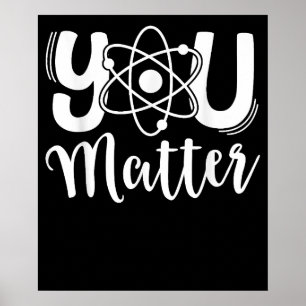 You Matter Science Teacher Chemistry Biology Kind Poster