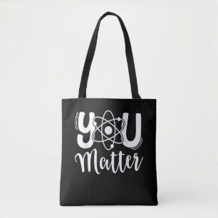 You Matter Science Teacher Chemistry Biology Kind Tote Bag