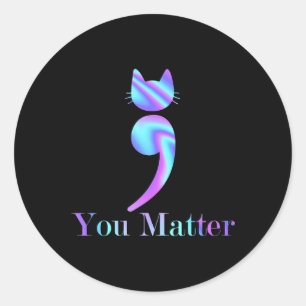 You Matter Semicolon Cat Suicide Awareness  Classic Round Sticker