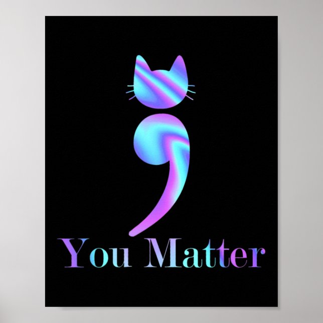 You Matter Semicolon Cat Suicide Preventions Aware Poster (Front)