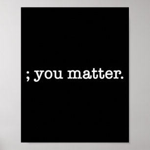You Matter Semicolon Suicide Prevention Awareness  Poster