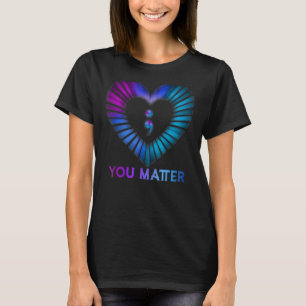 You Matter Suicide Prevention Awareness Semicolon T-Shirt