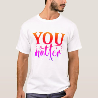 You matter T-Shirt