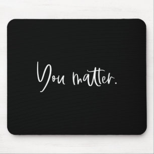 You Matter Teacher Therapist Mental Health Inspira Mouse Mat