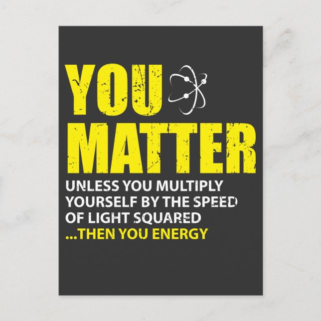 You Matter Then You Energy Funny Physics Lovers Postcard (Front)