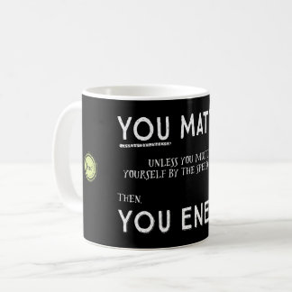 You Matter unless you multiply yourself mug