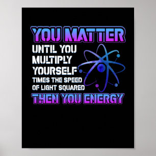 You Matter Until You Multiply Yourself  Times Poster