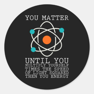 You Matter Until You Multiply Yourself Times The S Classic Round Sticker