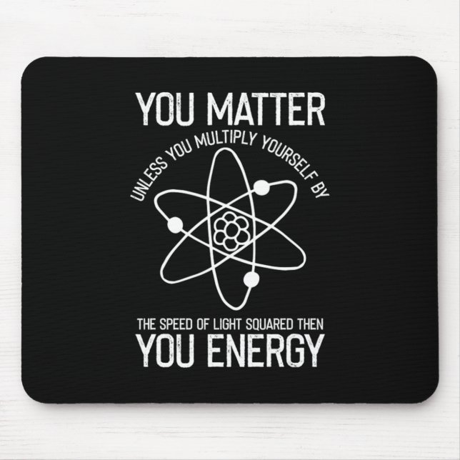 You Matter You Energy Scientist Gift Mouse Mat (Front)