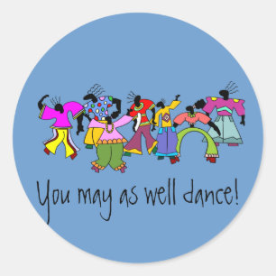 You May As Well Dance! Classic Round Sticker