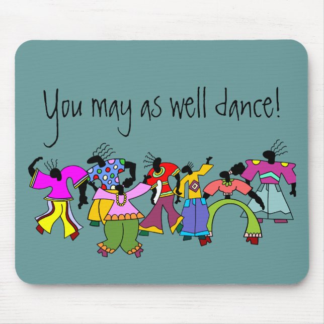 You May As Well Dance! Mouse Mat (Front)