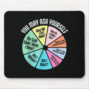 You May Ask Yourself How Did I Get Hear How Do I W Mouse Mat