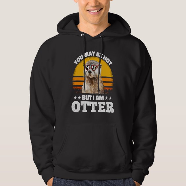 You May Be Hot But I Am Otter  Pun Sayings Kids Me Hoodie (Front)